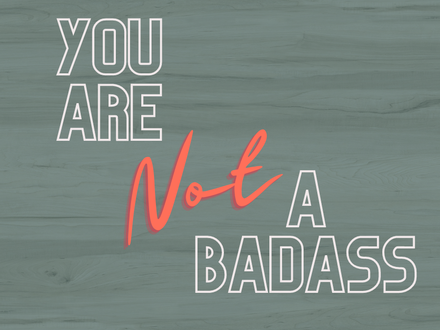 You Don’t Have to Be a Badass Woman